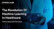 The Revolution of Machine Learning in Healthcare: Trends, Apps, & the Future