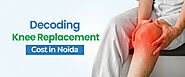 Decoding The Knee Replacement Surgery Cost In Noida