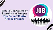 Tips to Increase the Online Presence for Getting a Jobs in Europe