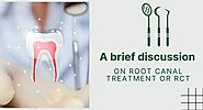 A brief discussion on root canal treatment or RCT