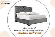 What types of mattresses are compatible with adjustable bed frames?