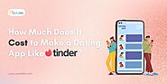 How Much Does It Cost to Make a Dating App Like Tinder?