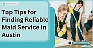 Top Tips for Finding Reliable Maid Service in Austin