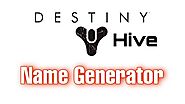 Destiny Hive Name Generator | Destiny Character Name Ideas