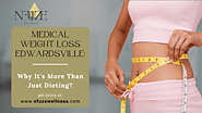 Medical Weight Loss Edwardsville: Why It's More Than Just Dieting