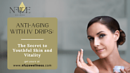 Anti-Aging with IV Drips: The Secret to Youthful Skin and Vitality