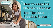 How to Keep the Kitchen Cleanest: Tips for a Spotless Space