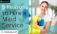 5 Reasons to Hire a Maid Service: Transform Your Home Today