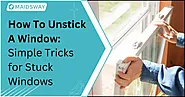 How To Unstick A Window: Simple Tricks for Stuck Windows