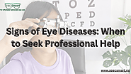 Signs of Eye Diseases: When to Seek Professional Help