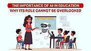 The Importance of AI in Education: Why Its Role Cannot Be Overlooked