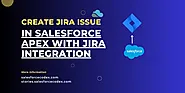 Create Jira Issue in Salesforce Apex with Jira Integration | SalesforceCodex