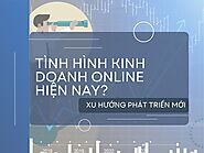 Tình hình kinh doanh online hiện nay như thế nào? Xu hướng và thách thức cần biết! - TAKI Academy - Trường đào tạo ki...