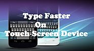 How to type Faster On Your touchscreen Device | Blogging Kits