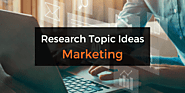 Elevate Your Research: Smart Strategies for Choosing Marketing Topics