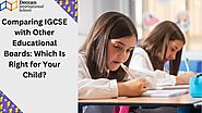 Comparing IGCSE with Other Educational Boards: Which Is Right for Your Child? | by Deccan International School | Oct,...