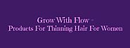 Products For Thinning Hair For Women - Grow With Flow (with images) · justjillin