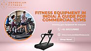 Fitness Equipment in India: A Guide for Commercial Gyms