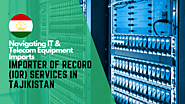 Importer of Record (IOR) Services in Tajikistan: Navigating IT & Telecom Equipment Imports