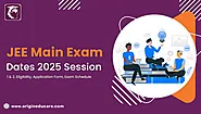 JEE Main Exam Dates 2025 Session 1 & 2, Eligibility, Application Form, Exam Schedule - Origin Educare