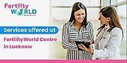 Best IVF Centre In Lucknow- Fertilityworld