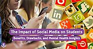 The Impact of Social Media on Students: Benefits, Drawbacks, and Mental Health Insights