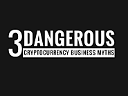 3 Dangerous cryptocurrency business myths you need to ignore ! – Bitdeal – Bitcoin Business Applications, Cryptocurre...