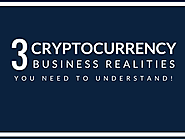 3 Cryptocurrency business realities you need to understand!