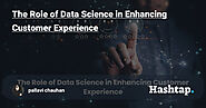 The Role of Data Science in Enhancing Customer Experience — pallavi chauhan на Hashtap