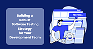 Building a Robust Software Testing Strategy for Your Development Team - APM Logix