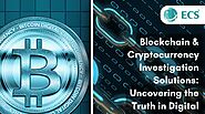 Blockchain & Cryptocurrency Investigation Solutions: Uncovering the Truth in Digital Transactions