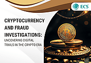 Cryptocurrency and Fraud Investigations: Uncovering Digital Trails in the Crypto Era