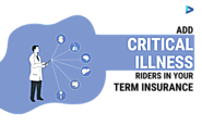 Critical Illness Rider: Add It To Your Term Insurance