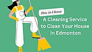 How to Choose a Cleaning Service to Clean Your House in Edmonton