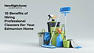 10 Benefits of Hiring Professional Cleaners for Your Edmonton Home - newrightawaycleaning