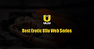 Top 5 Ullu Hottest Webseries You Shouldn’t Miss in 2024