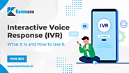 Interactive Voice Response (IVR): What It Is and How to Use It Effectively