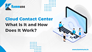 Cloud Contact Center: What Is It and How Does It Work?