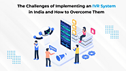 The Challenges of Implementing an IVR System in India and How to Overcome Them