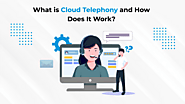 What is Cloud Telephony and How Does It Work?