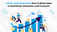 IVR for Lead Generation: How to Boost Sales in Real Estate, Education, and Insurance