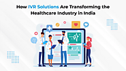 How IVR Solutions Are Transforming the Healthcare Industry in India