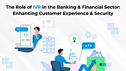 The Role of IVR in the Banking & Financial Sector: Enhancing Customer Experience & Security