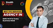 Best PPC Services Agency in Delhi NCR for Every Business Need | Stealth Digital