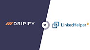 Dripify vs Linked Helper: The Ultimate Comparison Report