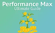 Part 1: Ultimate Guide to Google Ads Performance Max Campaigns