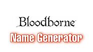 Bloodborne Name Generator | Inspired by the Gothic World