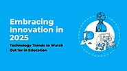 Embracing Innovation in 2025: Technology Trends to Watch Out for in Education