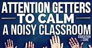 25 Attention Getters to Calm A Noisy Classroom