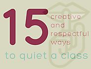 15 creative & respectful ways to quiet a class
